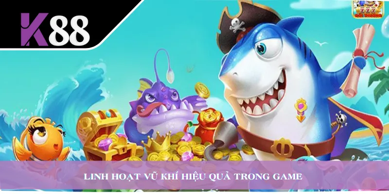 Linh hoạt vũ khí hiệu quả trong game 