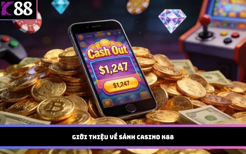 Giới thiệu về sảnh casino K88